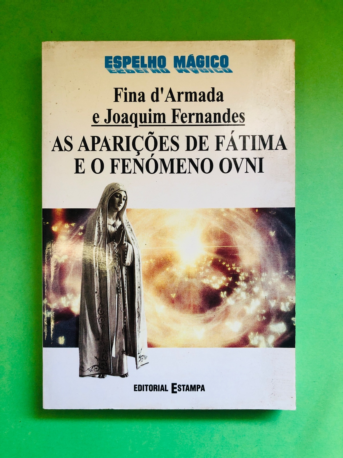 AS APARIÇÕES DE FÁTIMA E O FENÓMENO OVNI - Fina d'Armada e Joaquim Fernandes