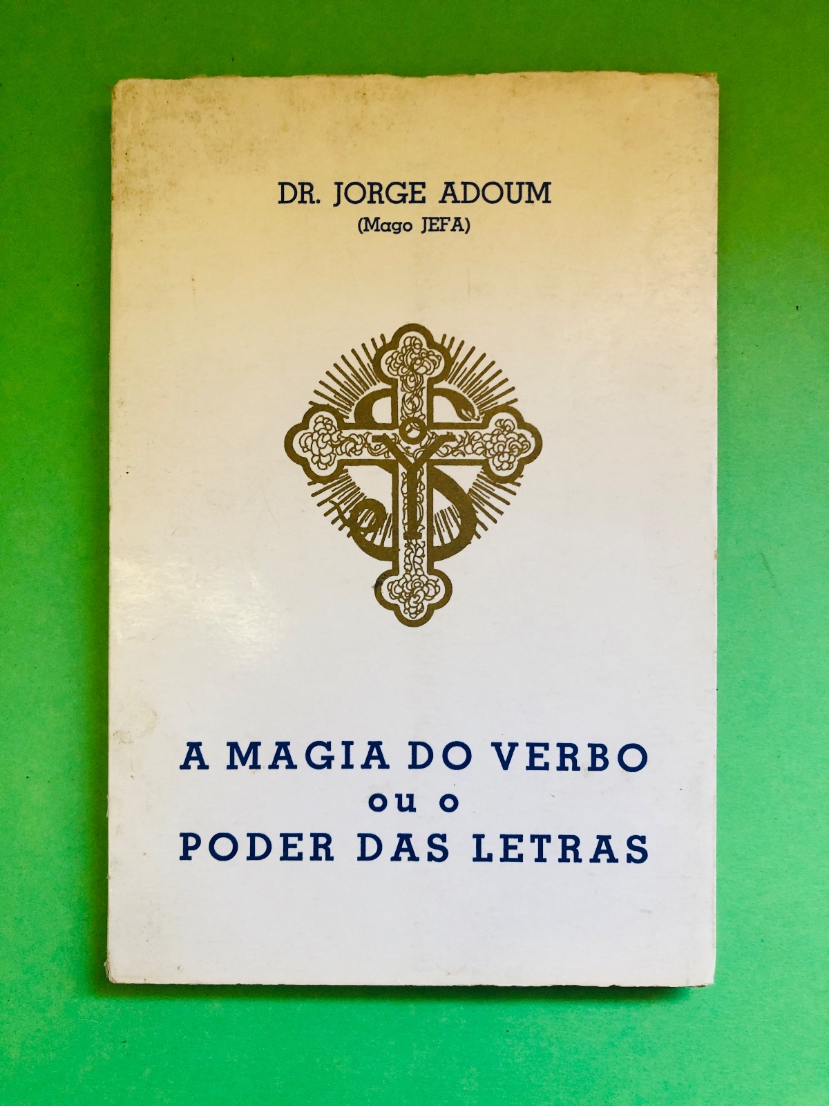 A MAGIA DO VERBO ou o PODER DAS LETRAS - DR. JORGE ADoum (Mago JEFA)