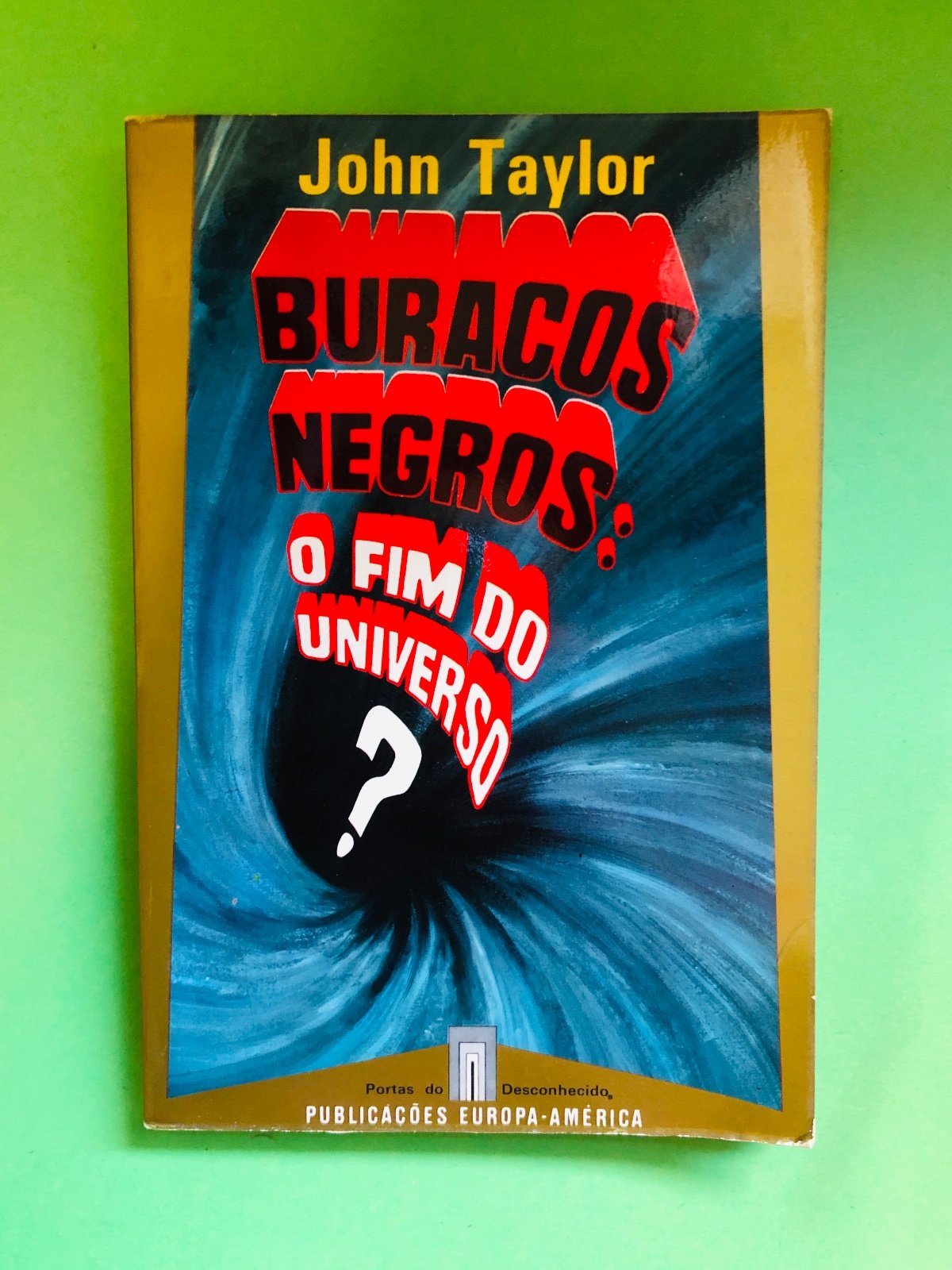Buracos Negros: O Fim do Universo? - John Taylor