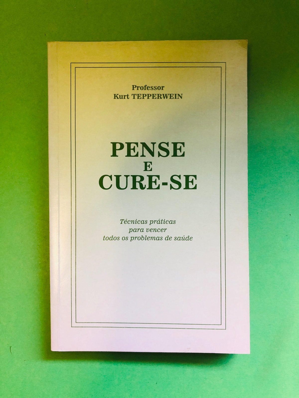 PENSE E CURE-SE - Professor Kurt TEPPERWEIN