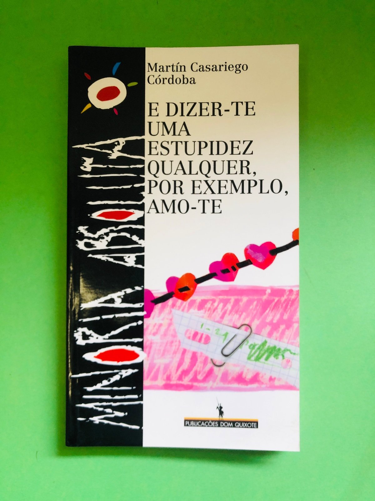 E Dizer-te Uma Estupidez Qualquer, Por Exemplo, Amo-te - Martín Casariego Córdoba