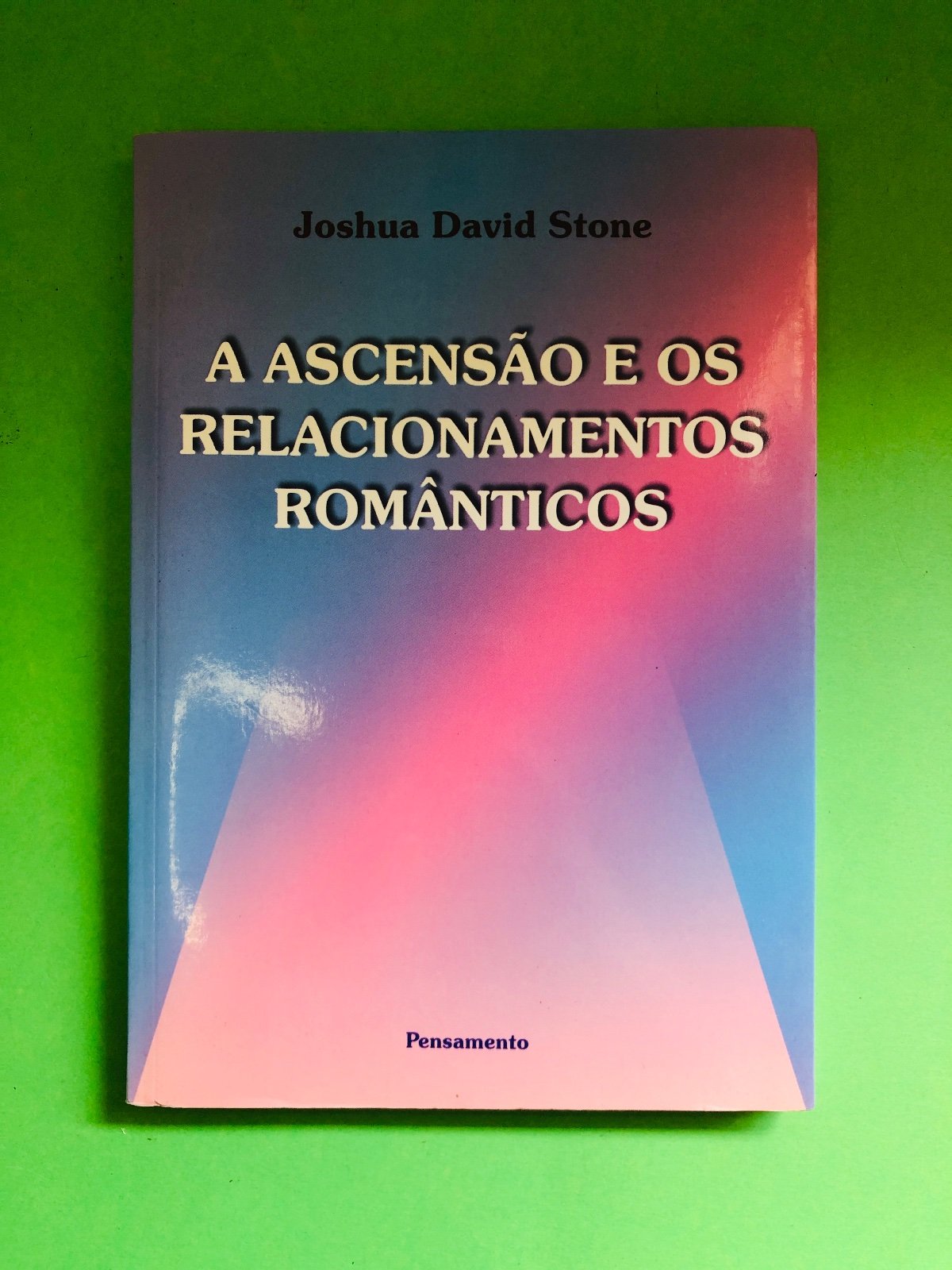 A ASCENSÃO E OS RELACIONAMENTOS ROMÂNTICOS - Joshua David Stone
