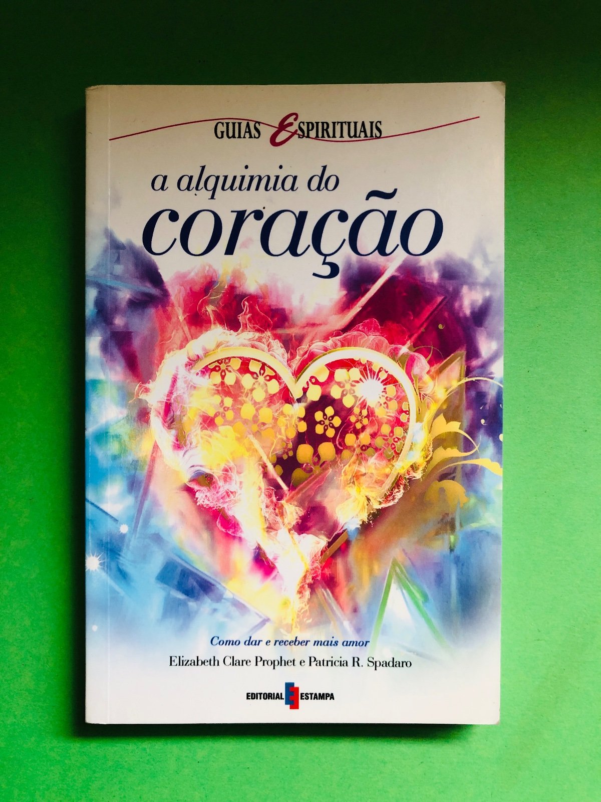a alquimia do coração - Elizabeth Clare Prophet e Patricia R. Spadaro