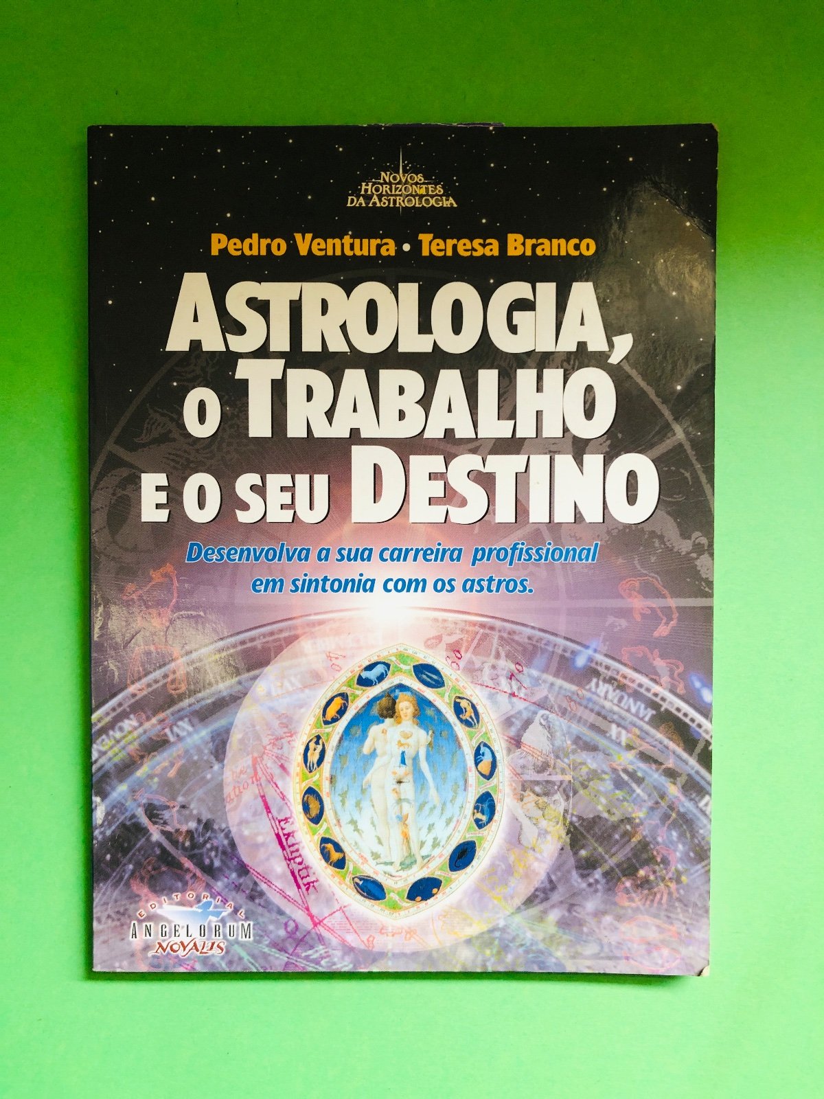 Astrologia, o Trabalho e o Seu Destino - Pedro Ventura, Teresa Branco