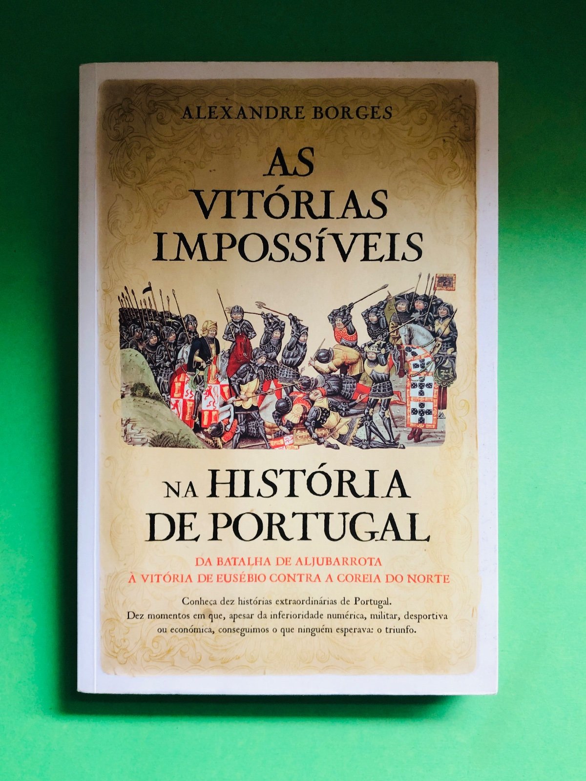 As Vitórias Impossíveis na História de Portugal - Alexandre Borges