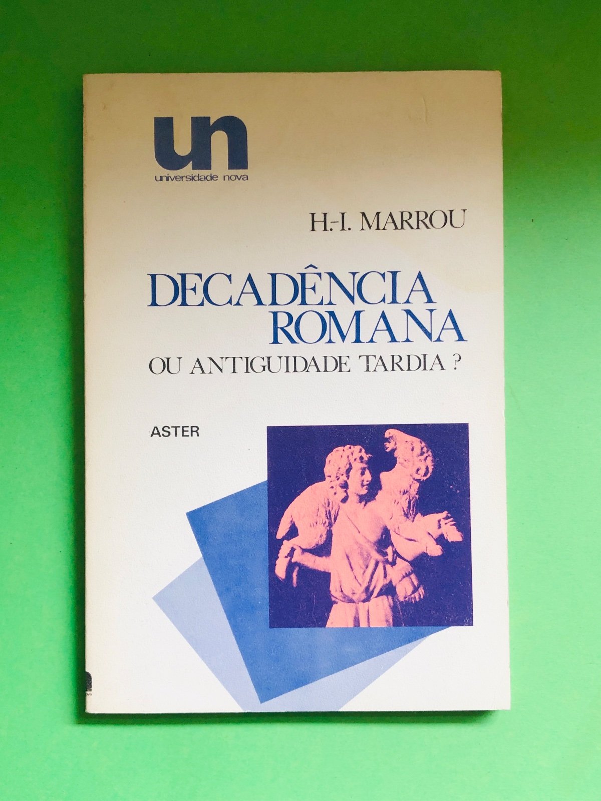 Decadência Romana ou Antiguidade Tardia ? - H-I. Marrou