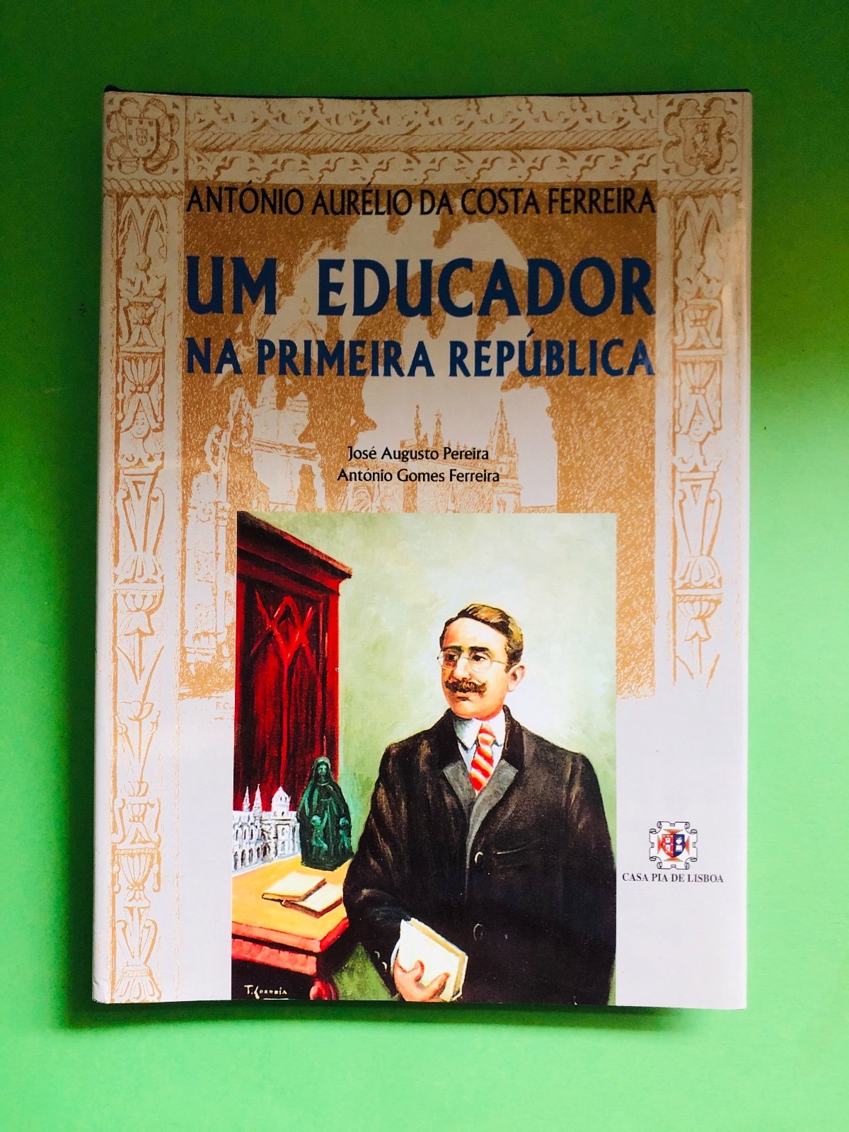 UM EDUCADOR NA PRIMEIRA REPÚBLICA - José Augusto Pereira, António Gomes Ferreira