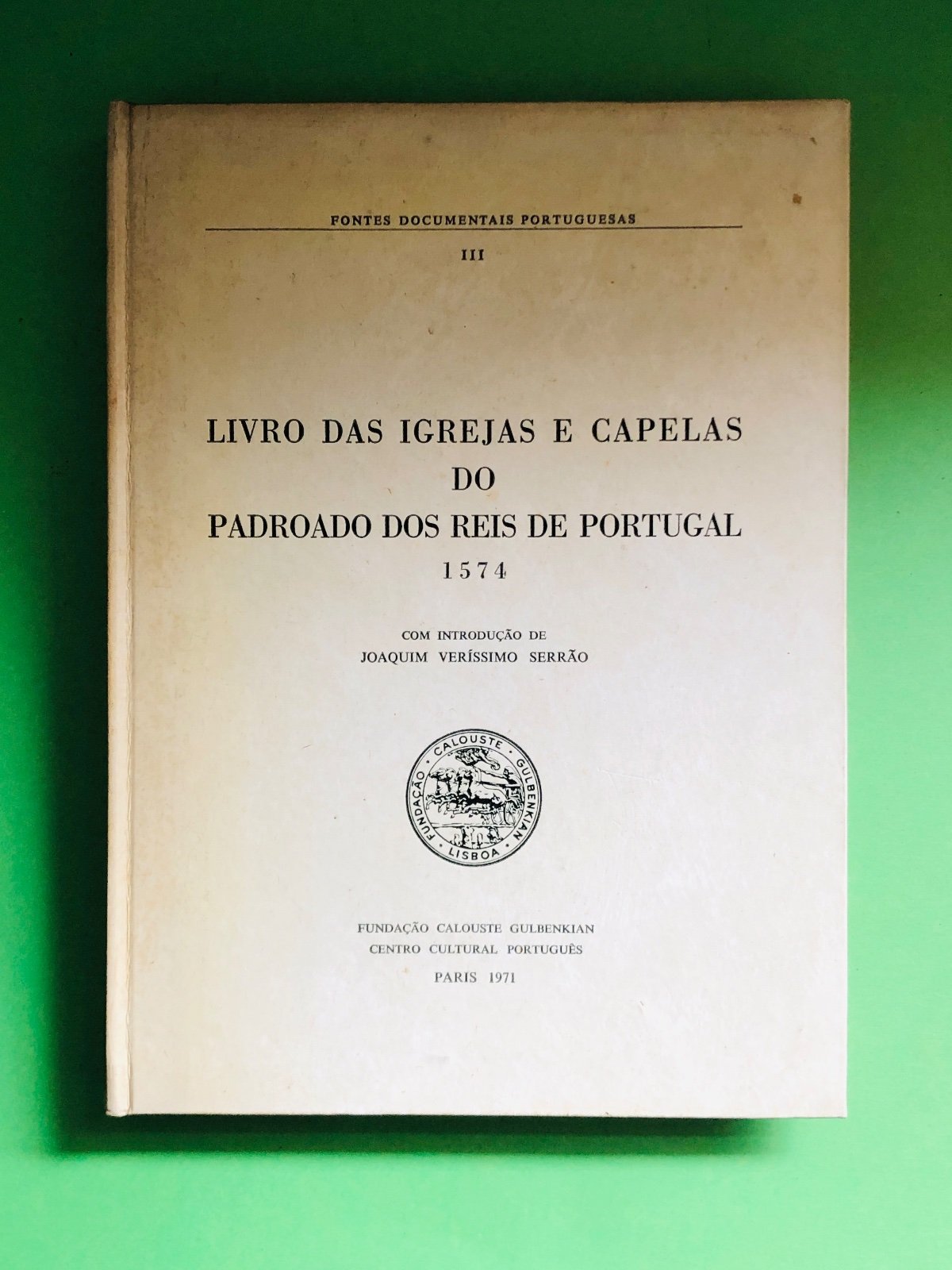 LIVRO DAS IGREJAS E CAPELAS DO PADROADO DOS REIS DE PORTUGAL - Joaquim Veríssimo Serrão