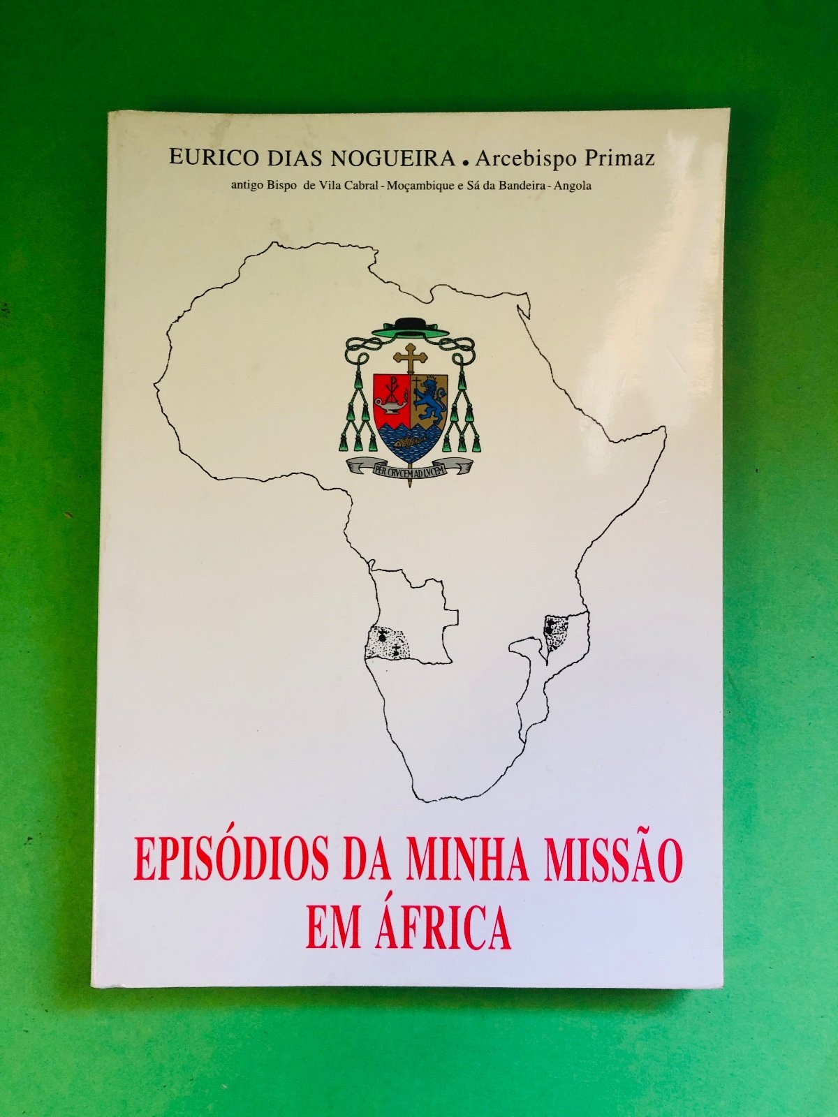 EPISÓDIOS DA MINHA MISSÃO EM ÁFRICA - EURICO DIAS NOGUEIRA . Arcebispo Primaz