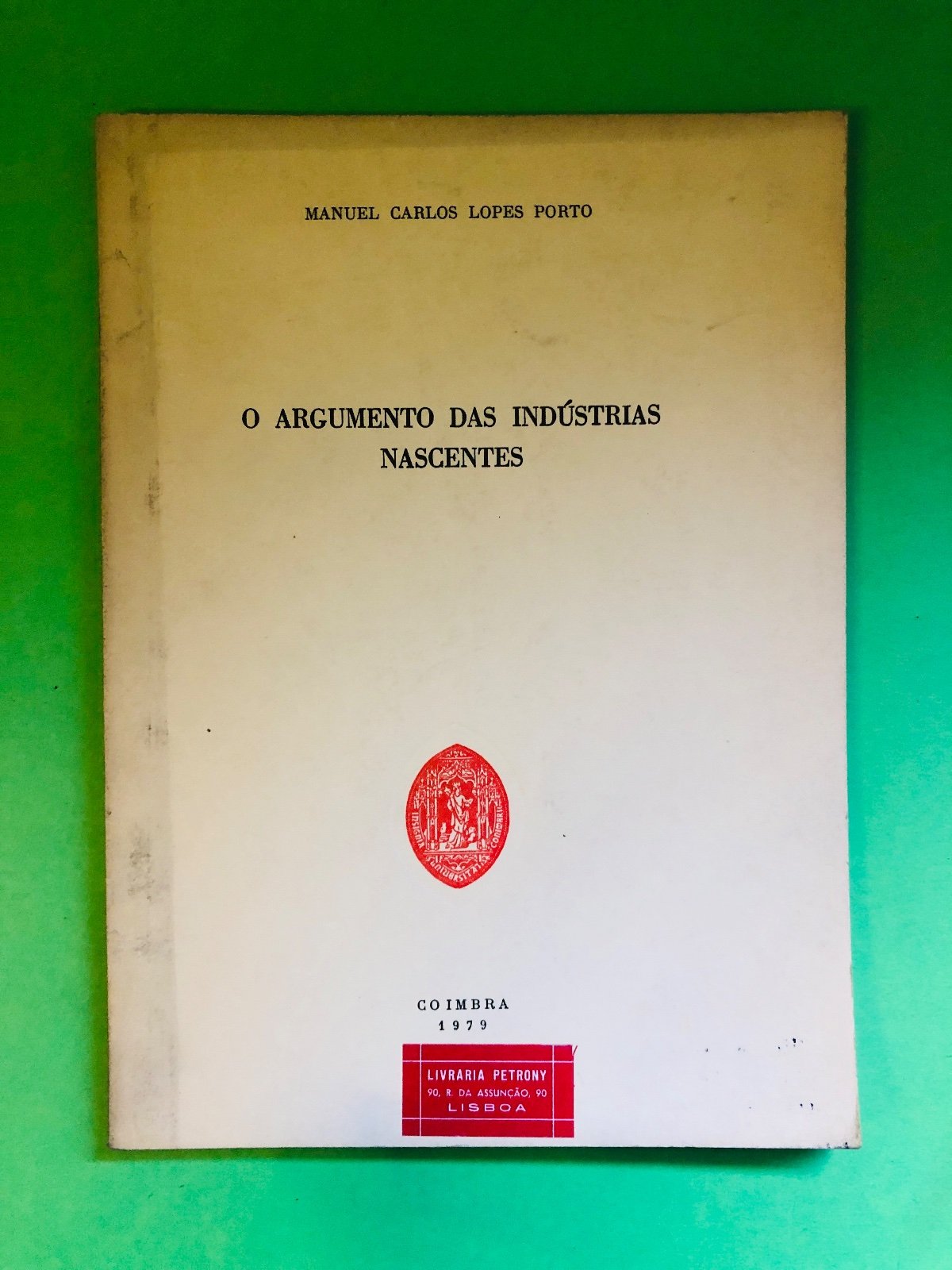 O ARGUMENTO DAS INDÚSTRIAS NASCENTES - MANUEL CARLOS LOPES PORTO