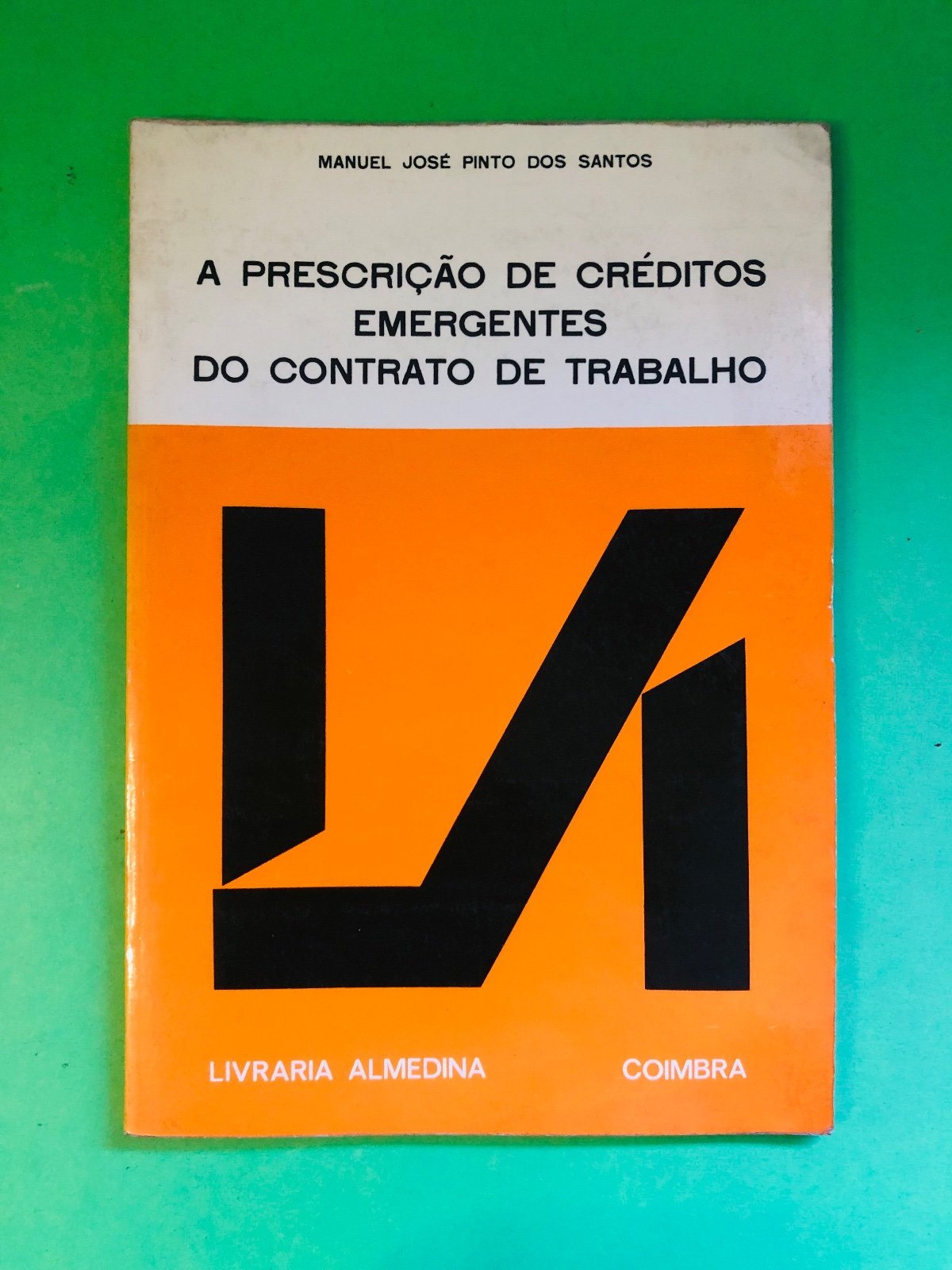 A PRESCRIÇÃO DE CRÉDITOS EMERGENTES DO CONTRATO DE TRABALHO - MANUEL JOSÉ PINTO DOS SANTOS