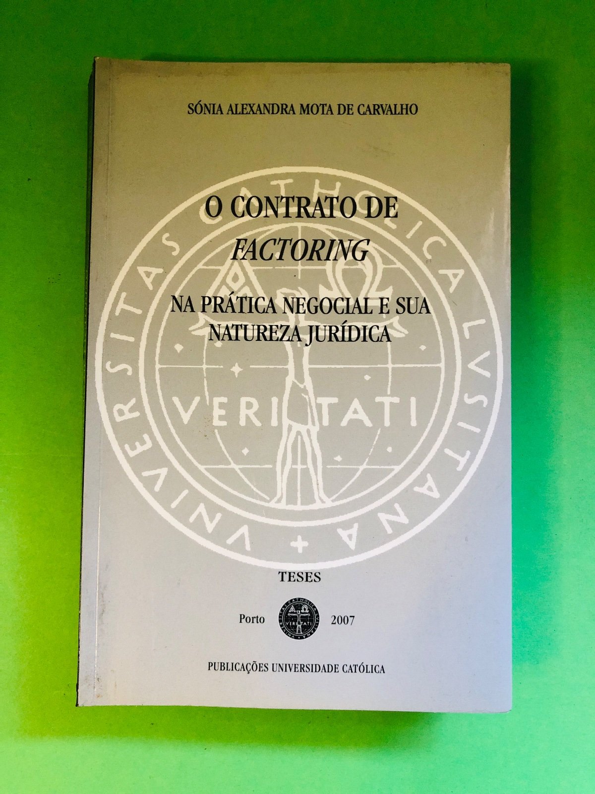O CONTRATO DE FACTORING NA PRATICA NEGOCIAL E SUA NATUREZA JURÍDICA - Sónia Alexandra Mota de Carvalho