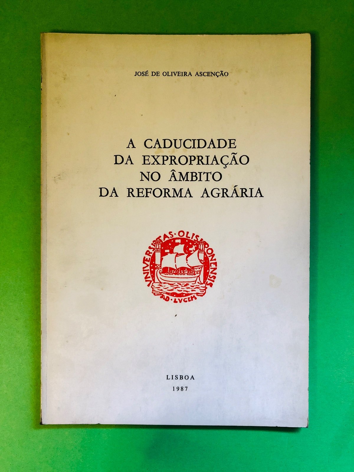 A Caducidade da Expropriação no Âmbito da Reforma Agrária - José de Oliveira Ascensão