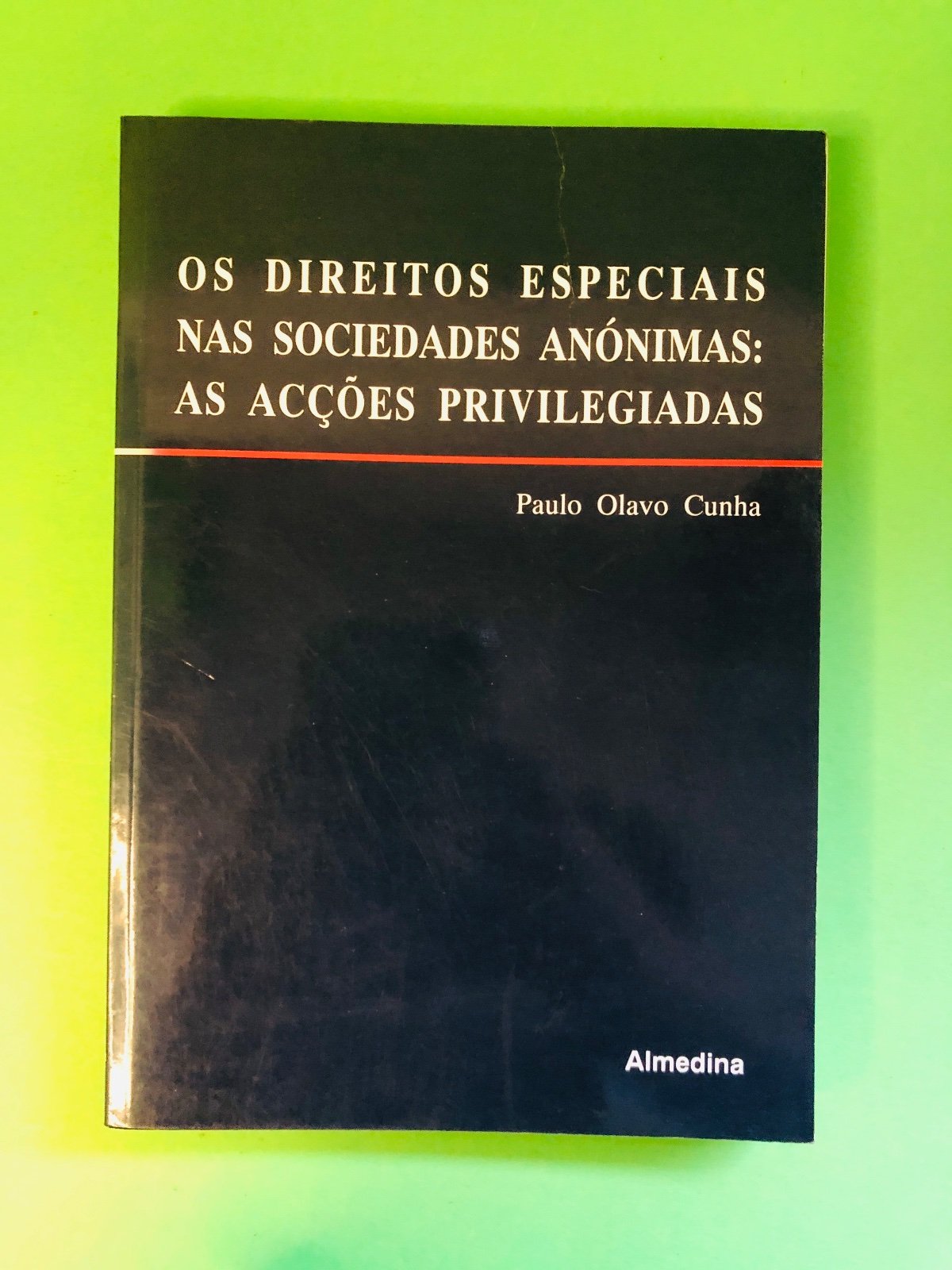 OS DIREITOS ESPECIAIS NAS SOCIEDADES ANÓNIMAS: AS ACÇÕES PRIVILEGIADAS - Paulo Olavo Cunha
