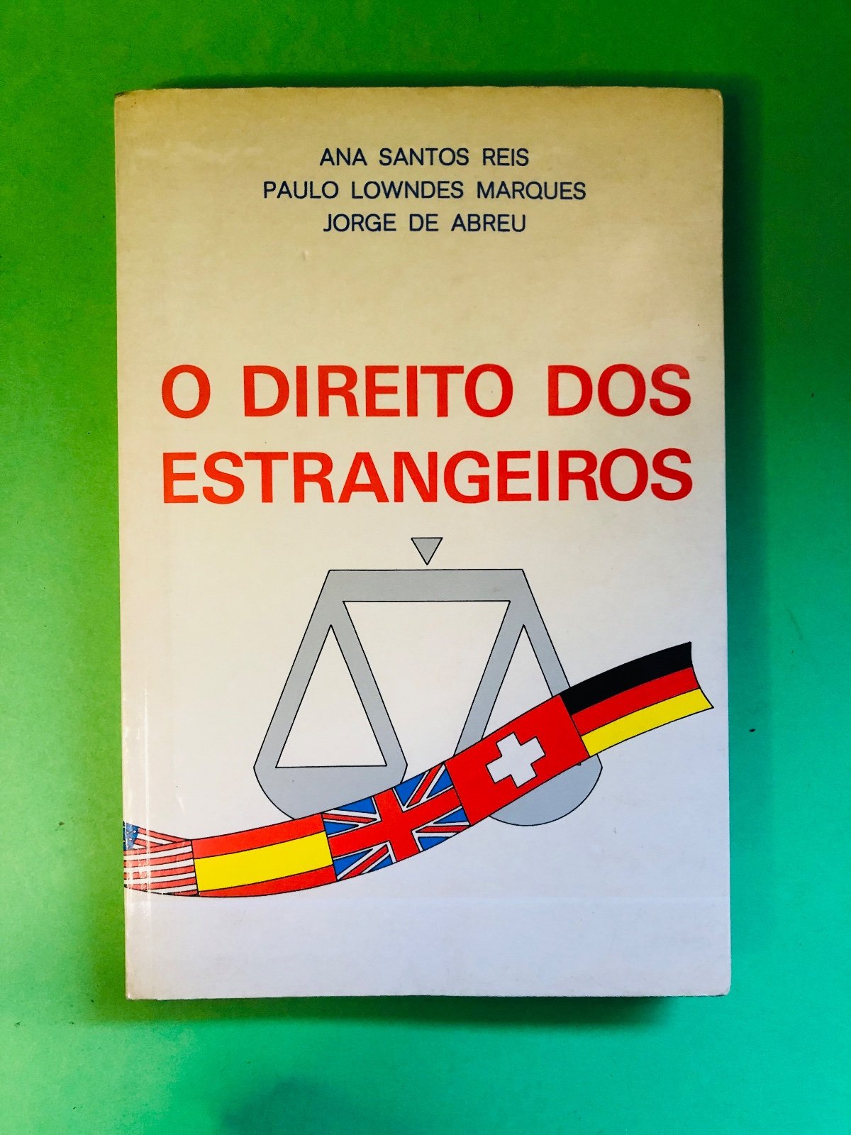 O Direito dos Estrangeiros - ANA SANTOS REIS, PAULO LOWNDES MARQUES, JORGE DE ABREU