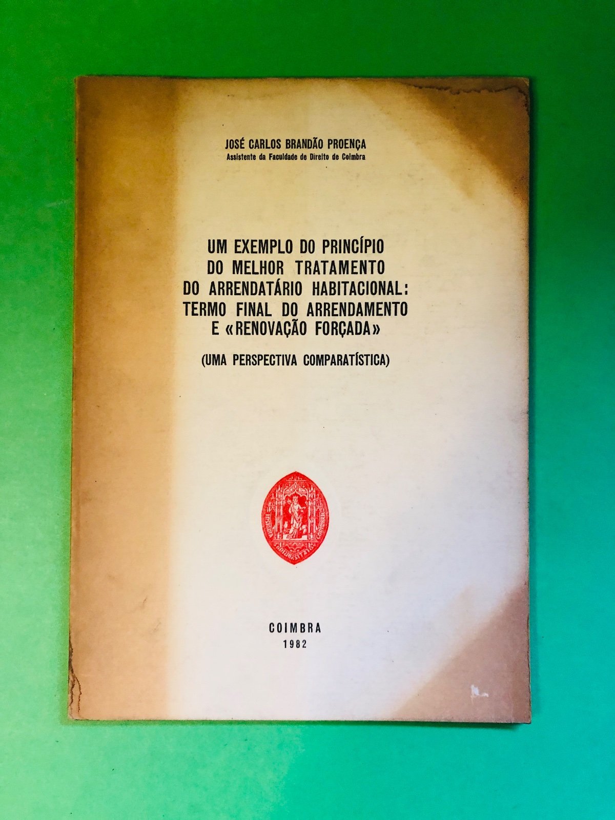 UM EXEMPLO DO PRINCÍPIO DO MELHOR TRATAMENTO DO ARRENDATÁRIO HABITACIONAL: TERMO FINAL DO ARRENDAMENTO E «RENOVAÇÃO FORÇADA» - JOSÉ CARLOS BRANDÃO PROENÇA