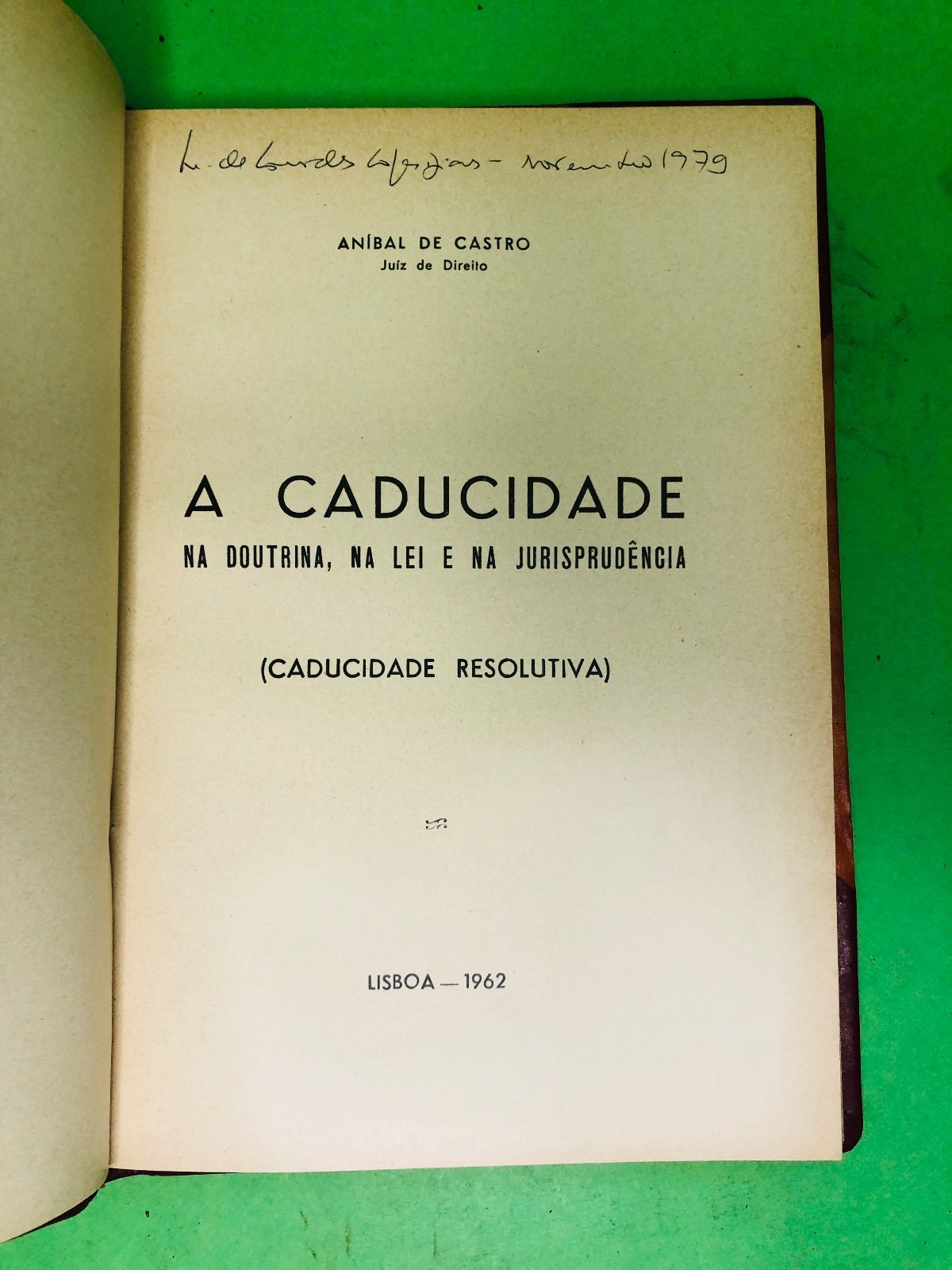 A Caducidade na Doutrina, na Lei e na Jurisprudência (Caducidade Resolutiva) - Aníbal de Castro