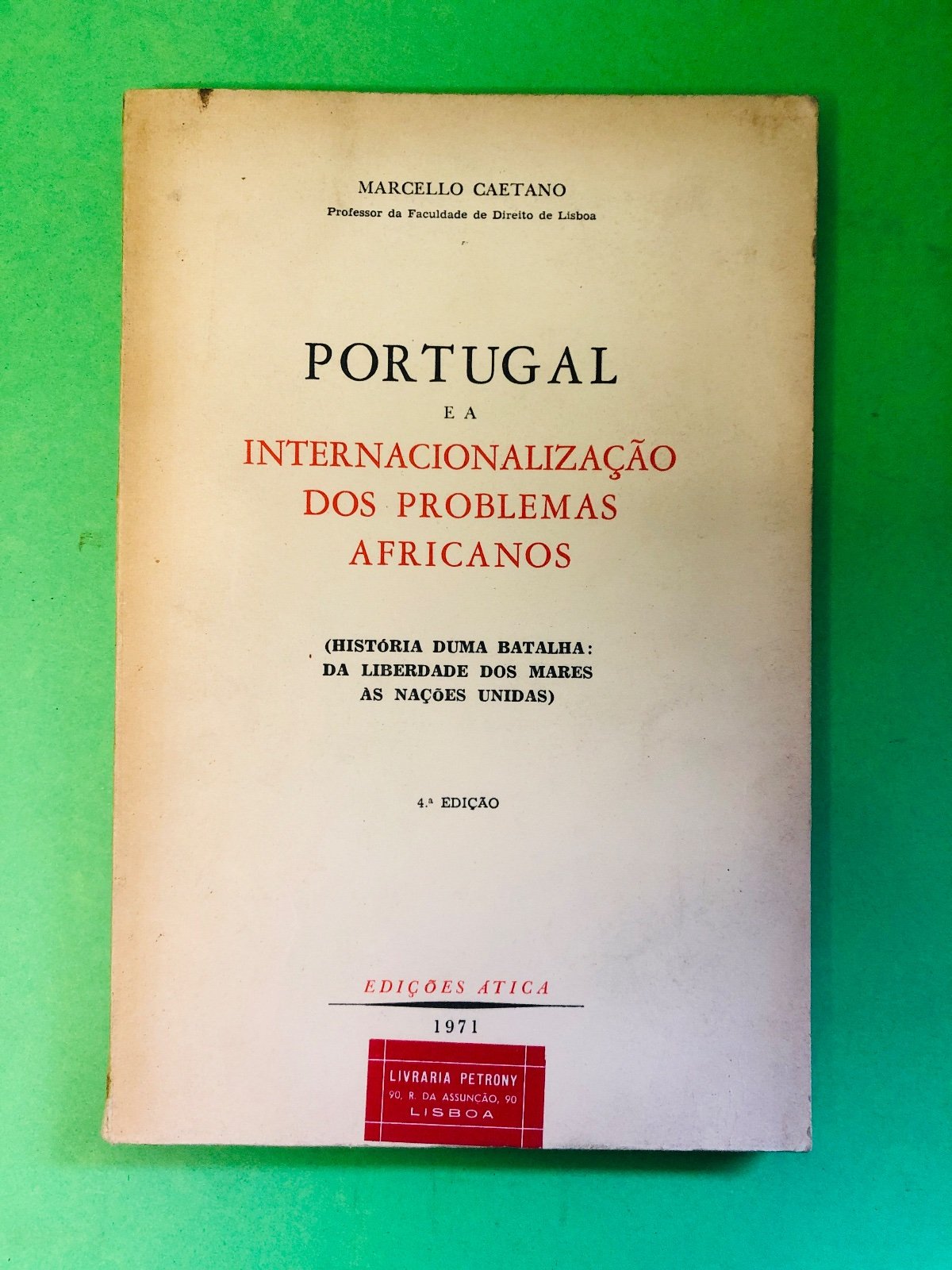 PORTUGAL E A INTERNACIONALIZAÇÃO DOS PROBLEMAS AFRICANOS - MARCELLO CAETANO