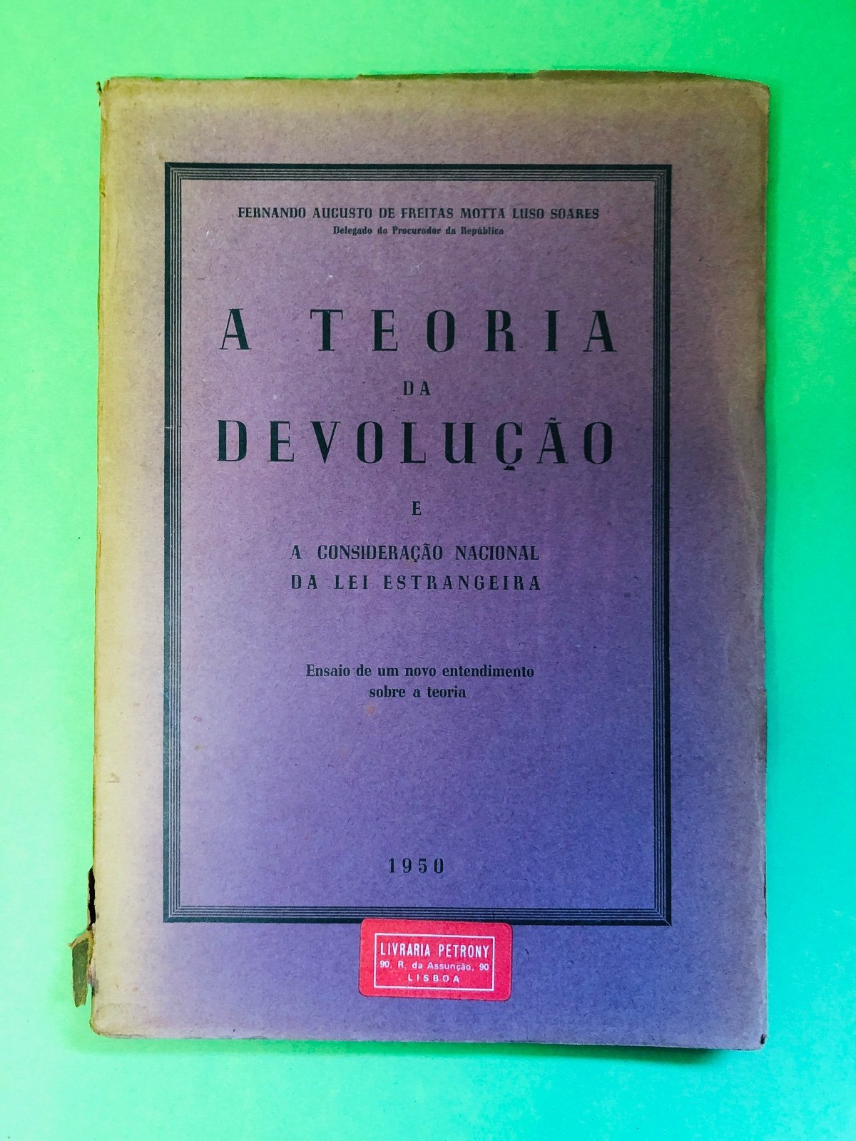 A Teoria da Devolução e a Consideração Nacional da Lei Estrangeira - Fernando Augusto de Freitas Motta Liso Soares