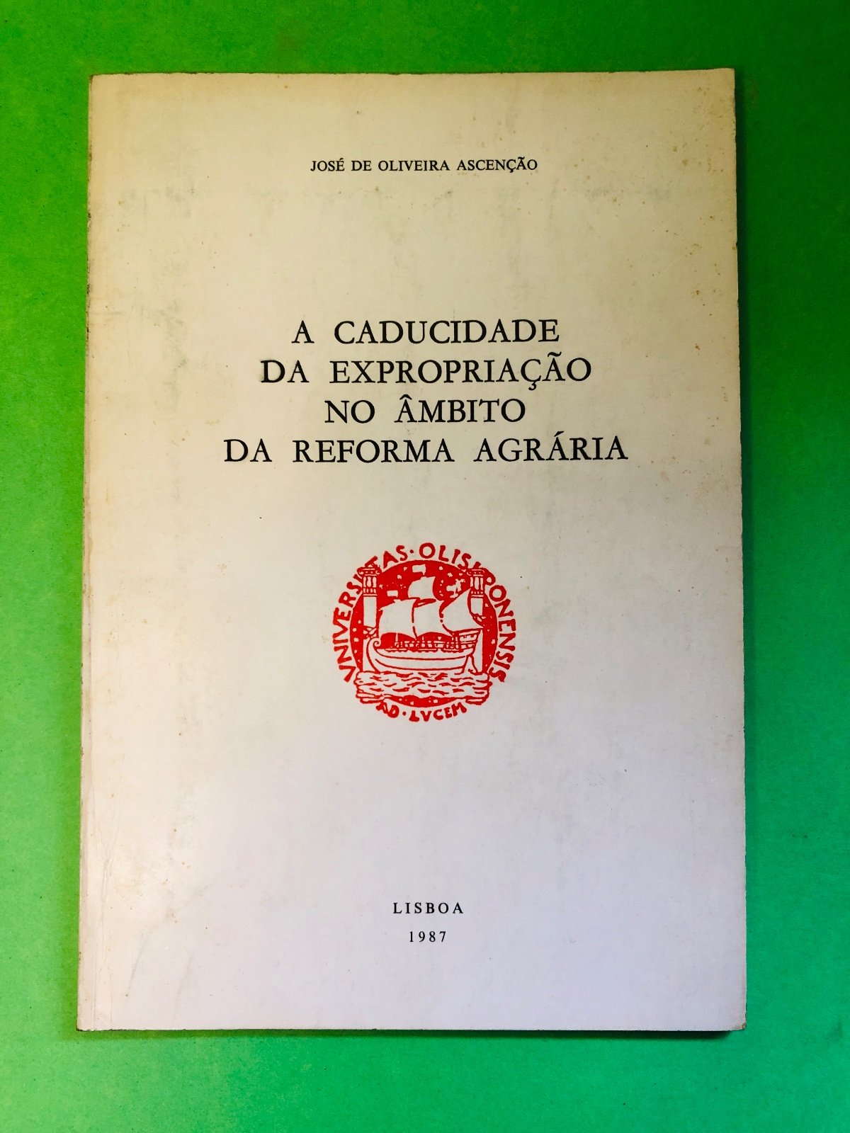 A Caducidade da Expropriação no Âmbito da Reforma Agrária - José de Oliveira Ascensão
