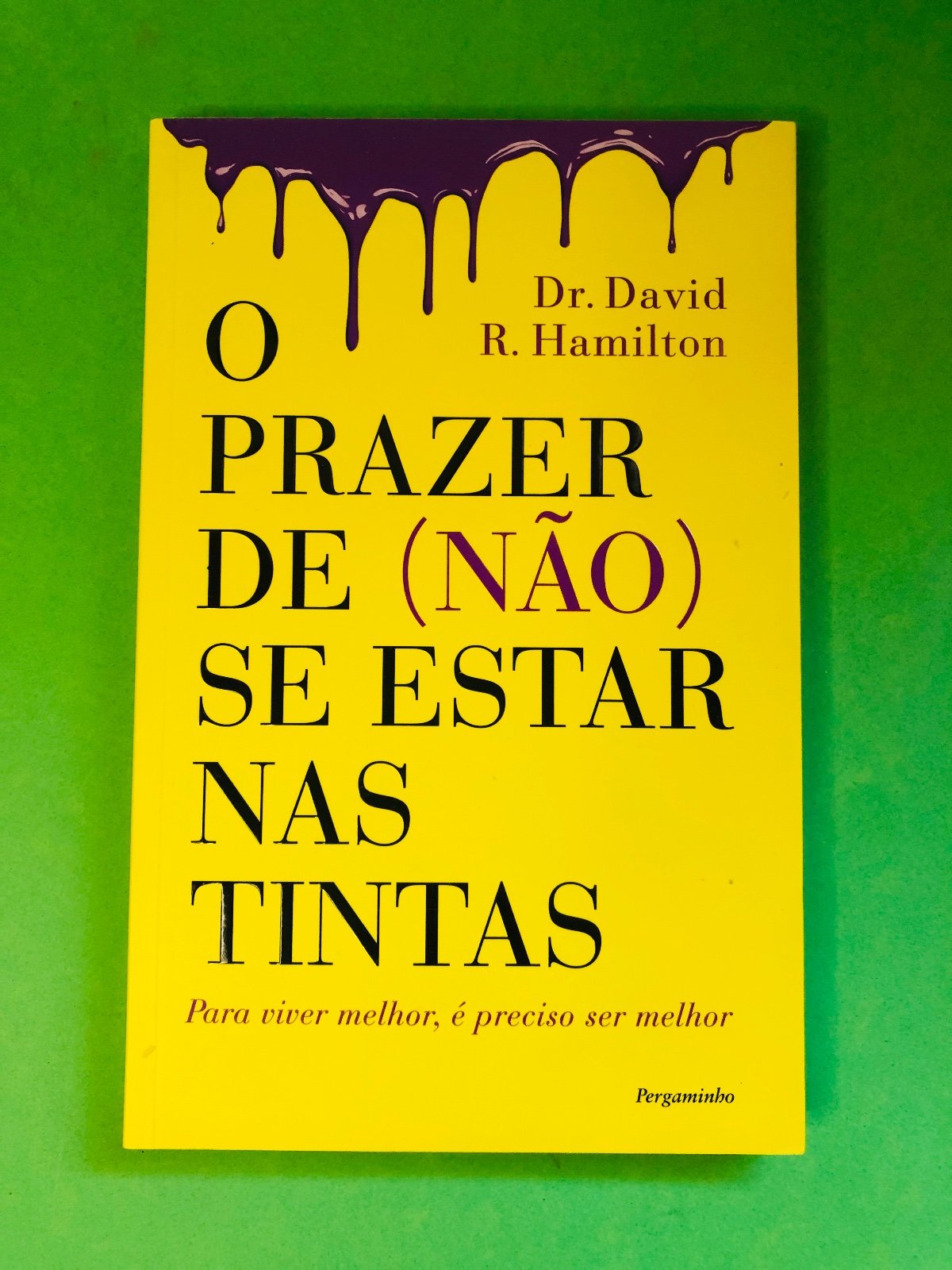 O PRAZER DE (NÃO) SE ESTAR NAS TINTAS - Dr. David R. Hamilton