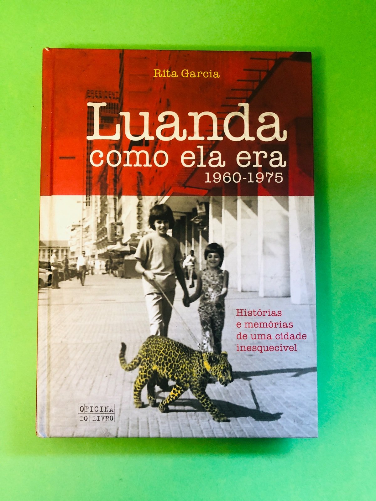 Luanda como ela era 1960-1975 - Rita Garcia