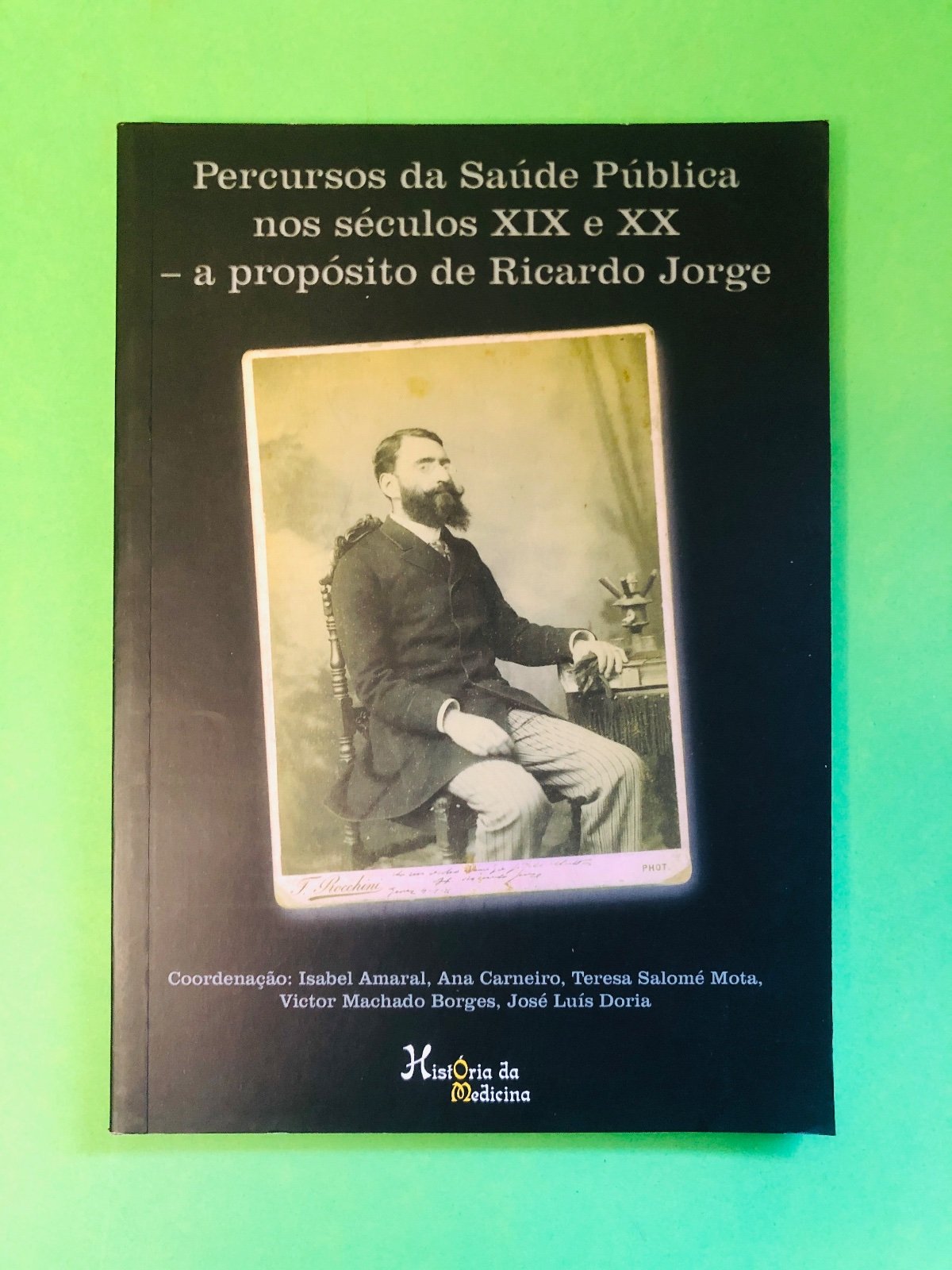 Percursos da Saúde Pública nos séculos XIX e XX – a propósito de Ricardo Jorge - Isabel Amaral, Ana Carneiro, Teresa Salomé Mota, Victor Machado Borges, José Luís Doria