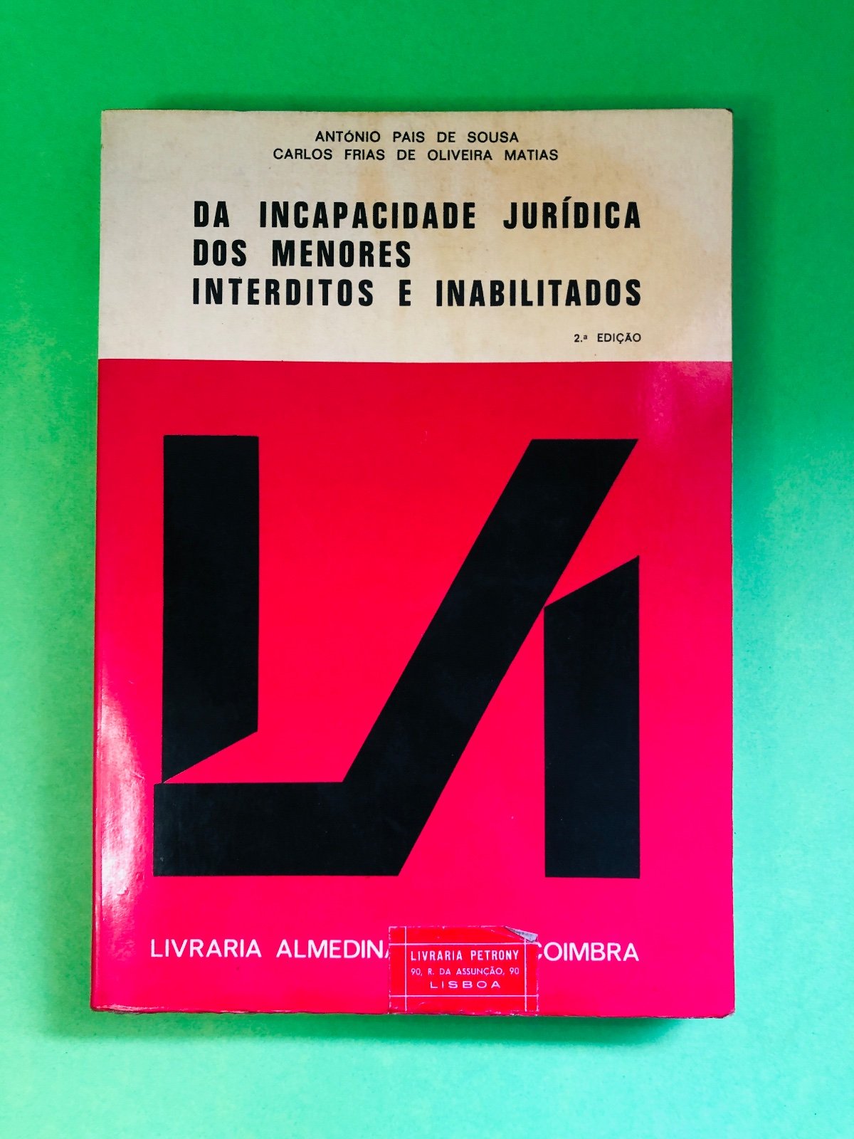 DA INCAPACIDADE JURÍDICA DOS MENORES INTERDITOS E INABILITADOS - ANTÓNIO PAIS DE SOUSA, CARLOS FRIAS DE OLIVEIRA MATIAS
