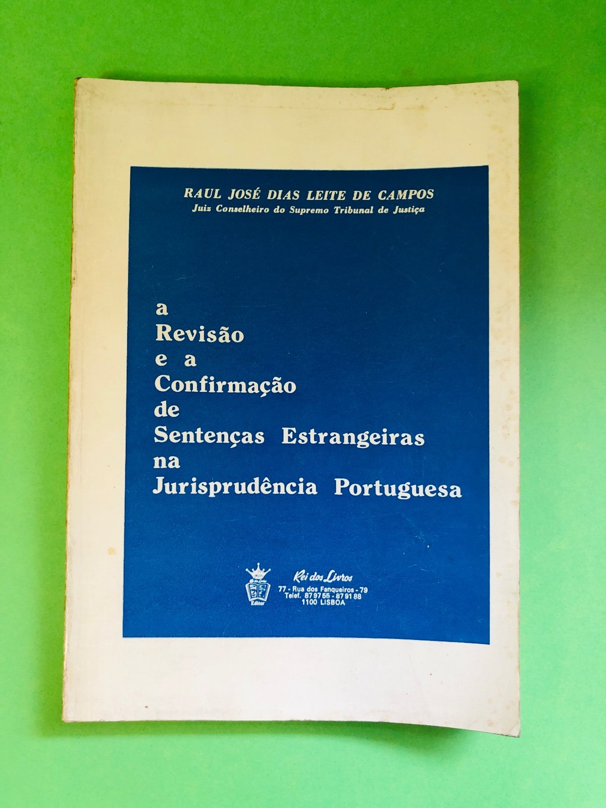 a Revisão e a Confirmação de Sentenças Estrangeiras na Jurisprudência Portuguesa - RAUL JOSÉ DIAS LEITE DE CAMPOS