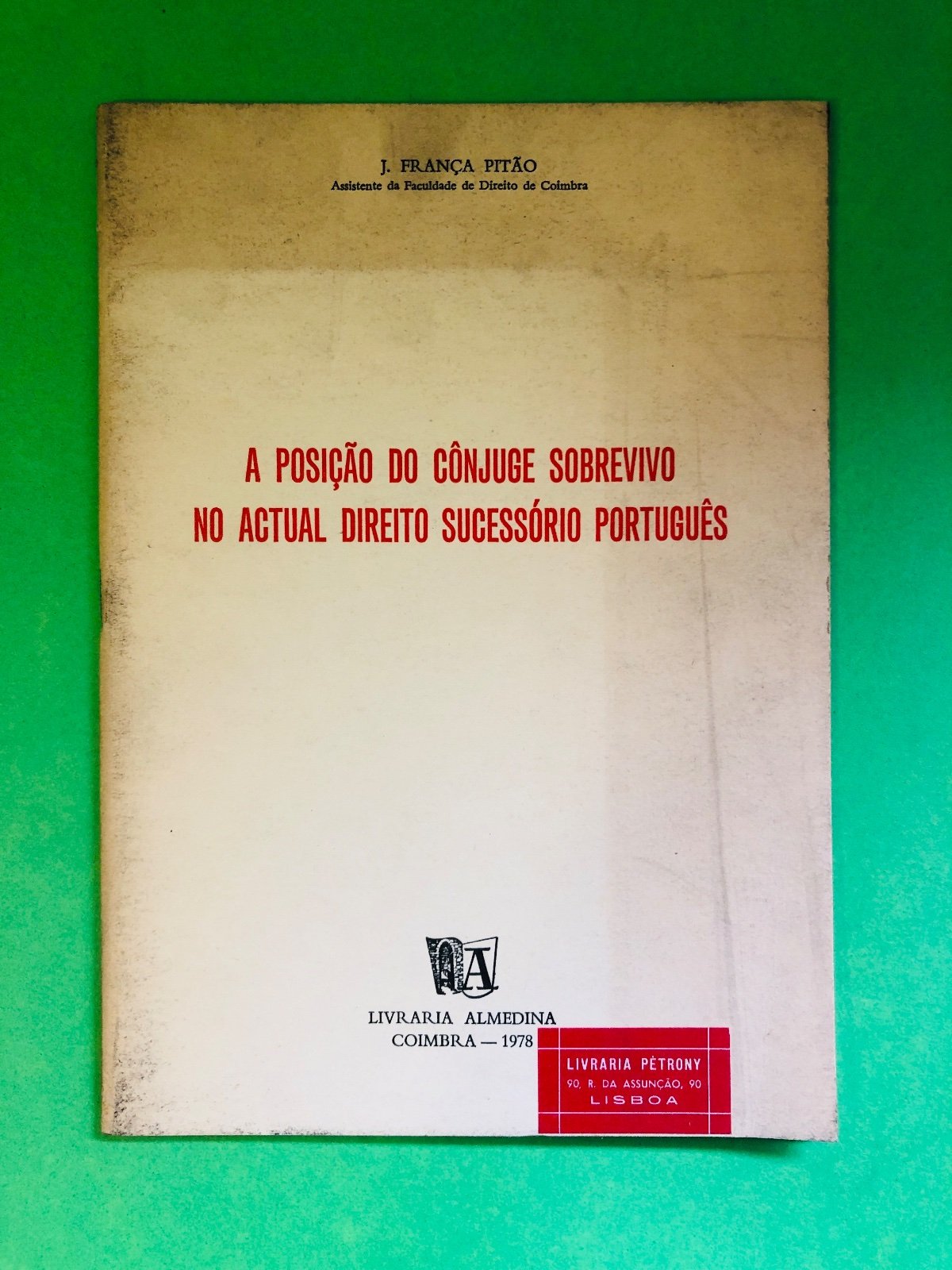 A Posição do Cônjuge Sobrevivente no Actual Direito Sucessório Português - J. Franca Pita