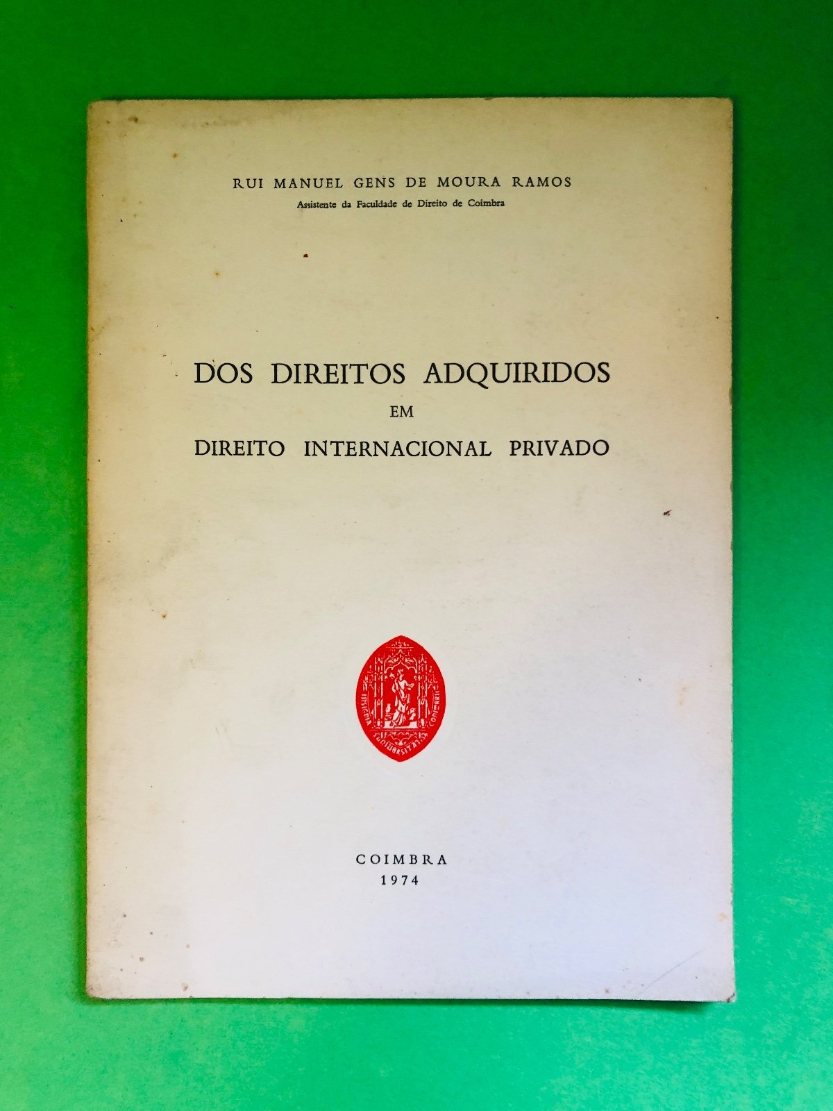 DOS DIREITOS ADQUIRIDOS EM DIREITO INTERNACIONAL PRIVADO - RUI MANUEL GENS DE MOURA RAMOS