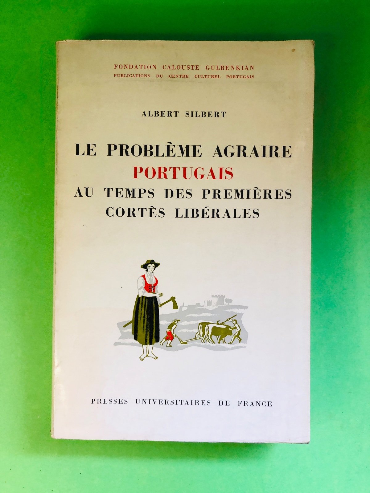LE PROBLÈME AGRAIRE PORTUGAIS AU TEMPS DES PREMIÈRES CORTS LIBÉRALES - ALBERT SILBERT