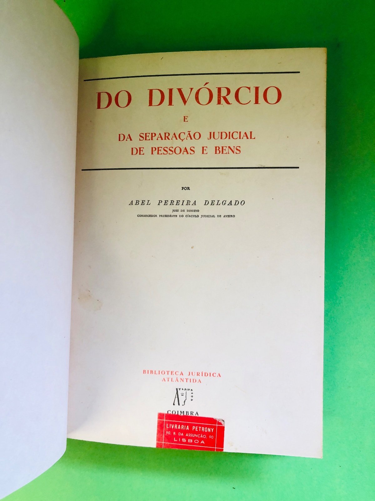 DO DIVÓRCIO E DA SEPARAÇÃO JUDICIAL DE PESSOAS E BENS - ABEL PEREIRA DELGADO