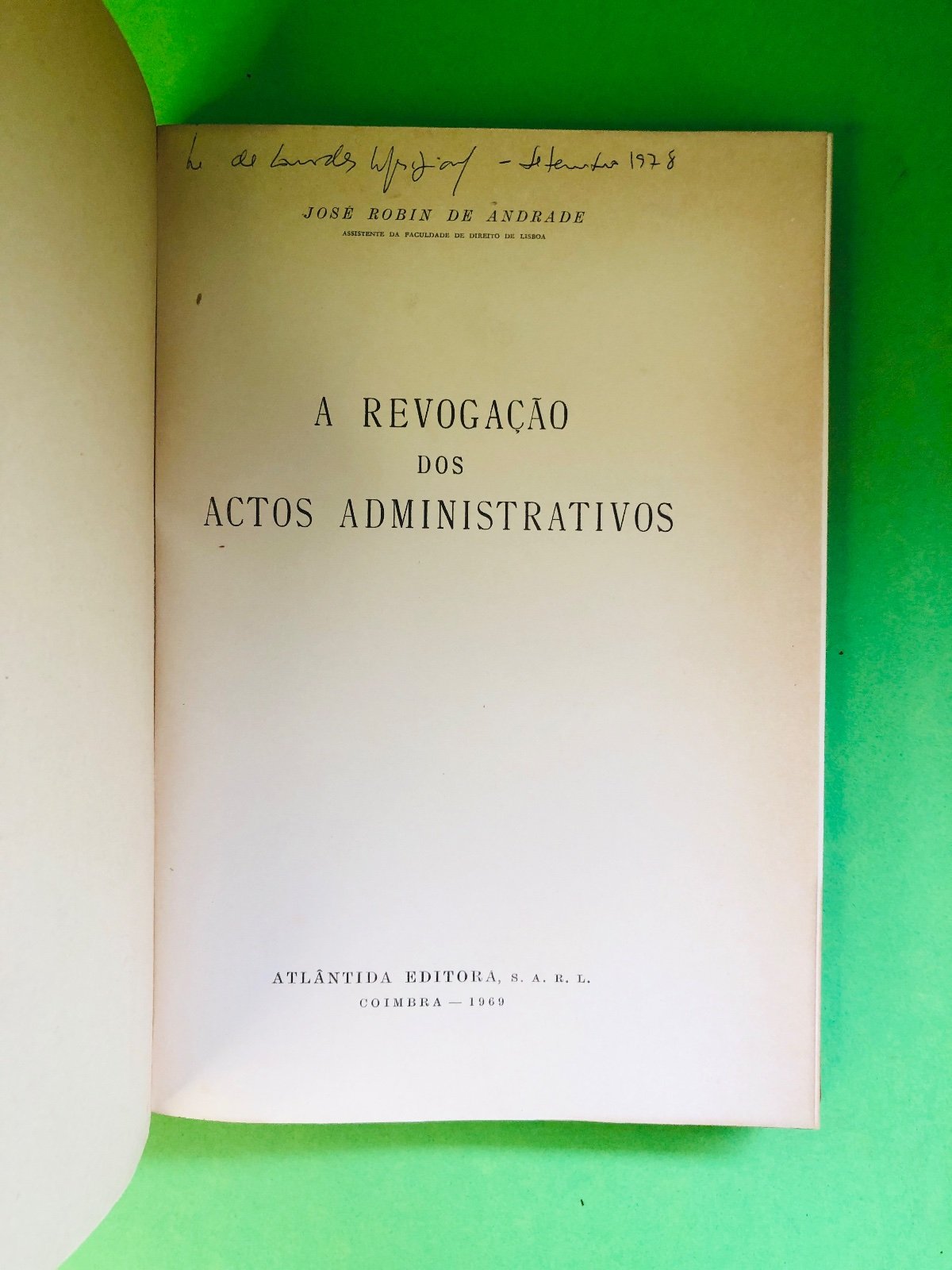 A REVOGAÇÃO DOS ACTOS ADMINISTRATIVOS VOL I - JOSE ROBIN DE ANDRADE