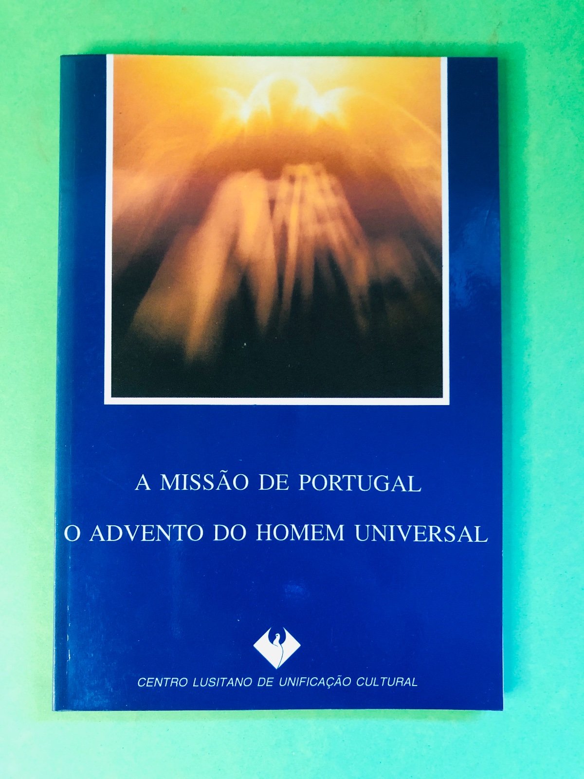 A MISSÃO DE PORTUGAL O ADVENTO DO HOMEM UNIVERSAL