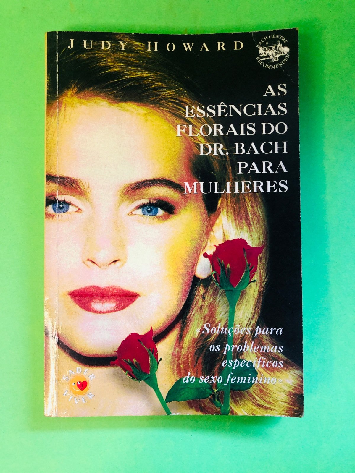 As Essências Florais do Dr. Bach para Mulheres - Judy Howard