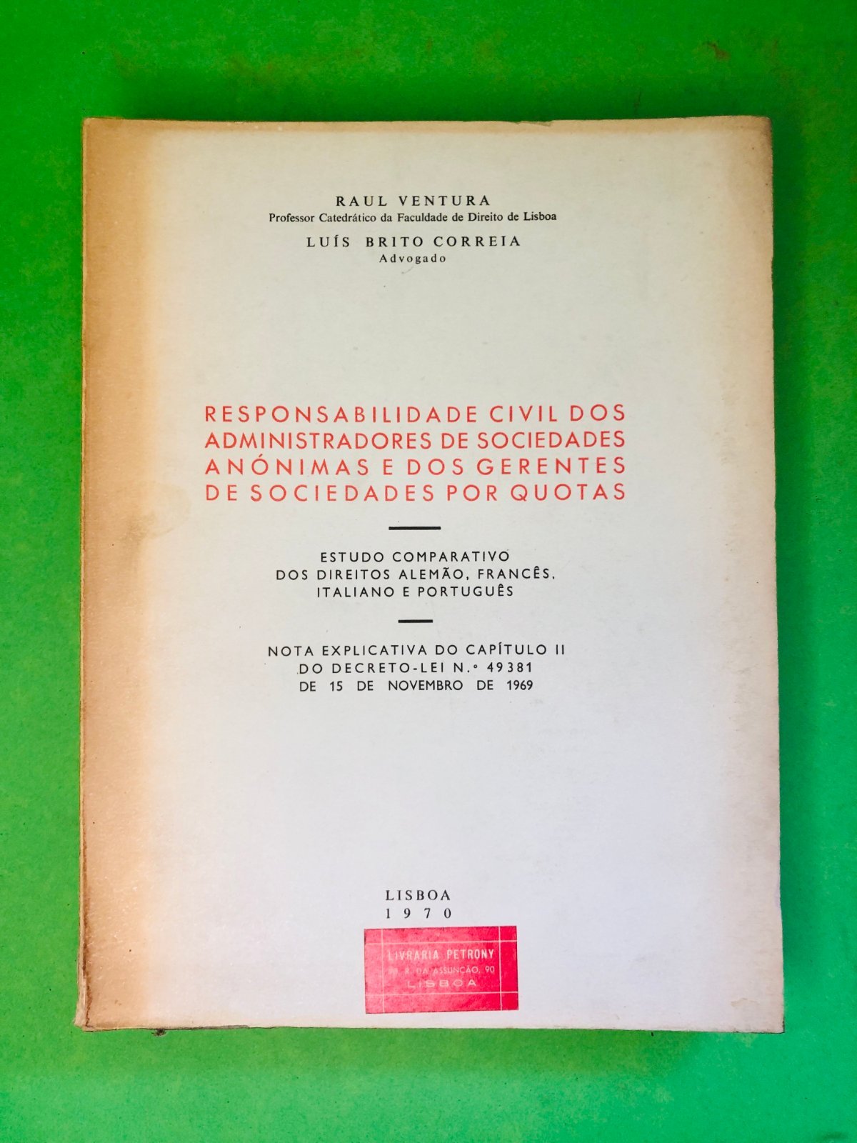 RESPONSABILIDADE CIVIL DOS ADMINISTRADORES DE SOCIEDADES ANÓNIMAS E DOS GERENTES DE SOCIEDADES POR QUOTAS - RAUL VENTURA, LUIS BRITO CORREIA